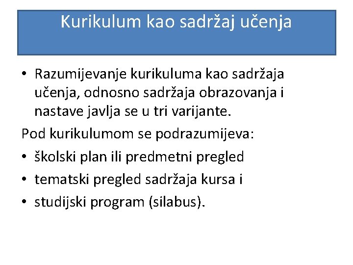 Kurikulum kao sadržaj učenja • Razumijevanje kurikuluma kao sadržaja učenja, odnosno sadržaja obrazovanja i Kurikulum kao sadržaj učenja • Razumijevanje kurikuluma kao sadržaja učenja, odnosno sadržaja obrazovanja i