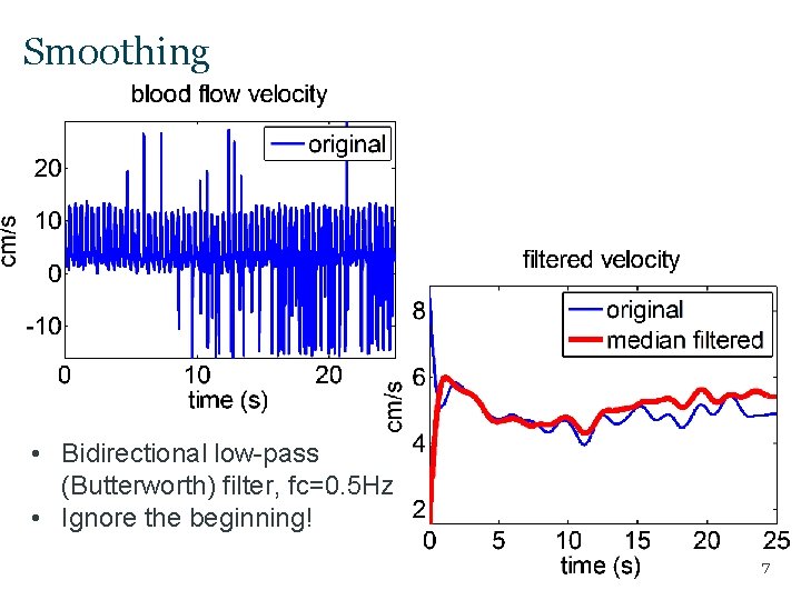 Smoothing • Bidirectional low-pass (Butterworth) filter, fc=0. 5 Hz • Ignore the beginning! 7