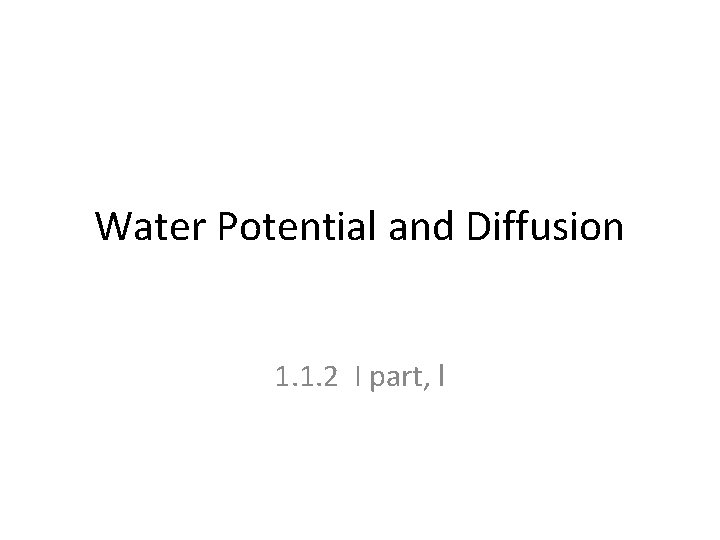 Water Potential and Diffusion 1. 1. 2 I part, l 
