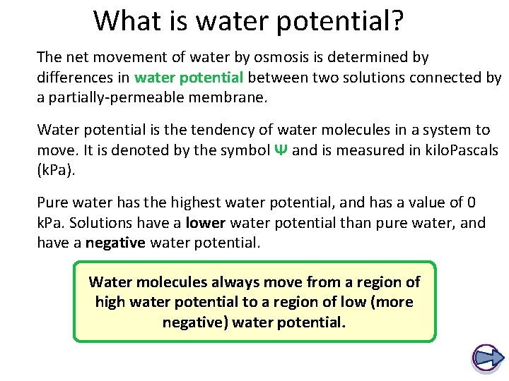 What is water potential? The net movement of water by osmosis is determined by