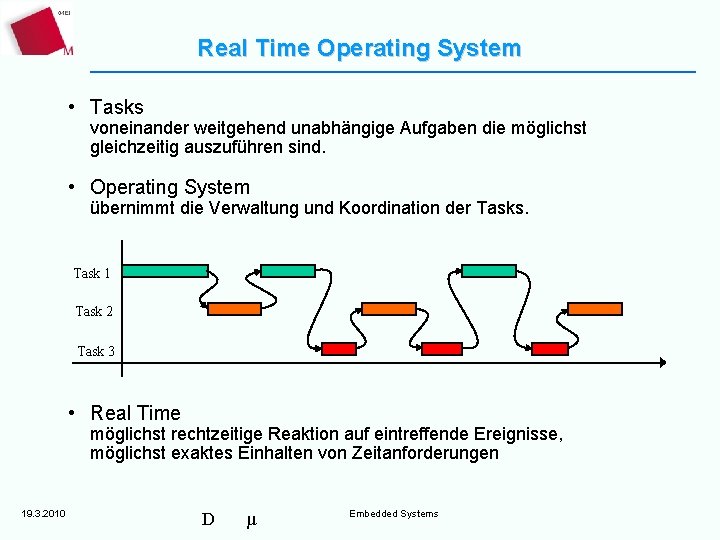 Real Time Operating System • Tasks voneinander weitgehend unabhängige Aufgaben die möglichst gleichzeitig auszuführen