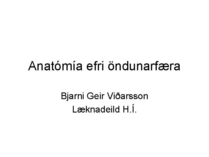 Anatómía efri öndunarfæra Bjarni Geir Viðarsson Læknadeild H. Í. 