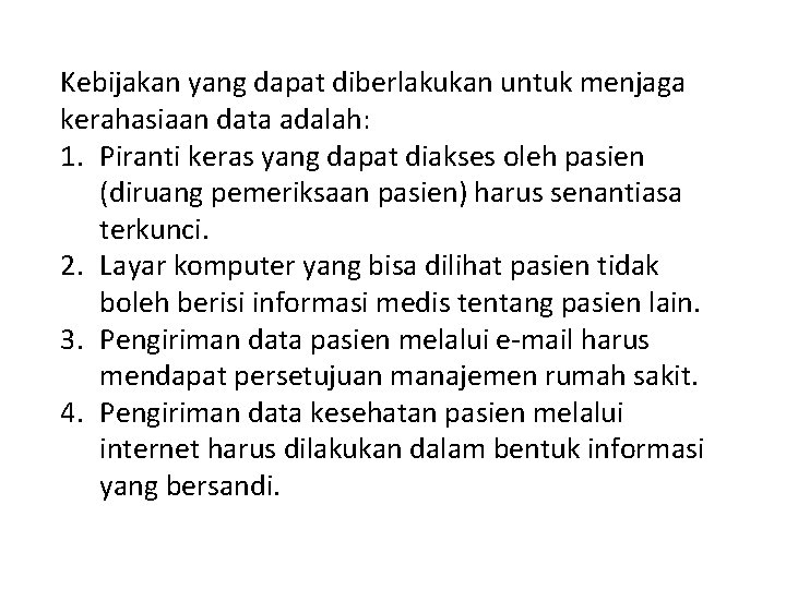 Kebijakan yang dapat diberlakukan untuk menjaga kerahasiaan data adalah: 1. Piranti keras yang dapat
