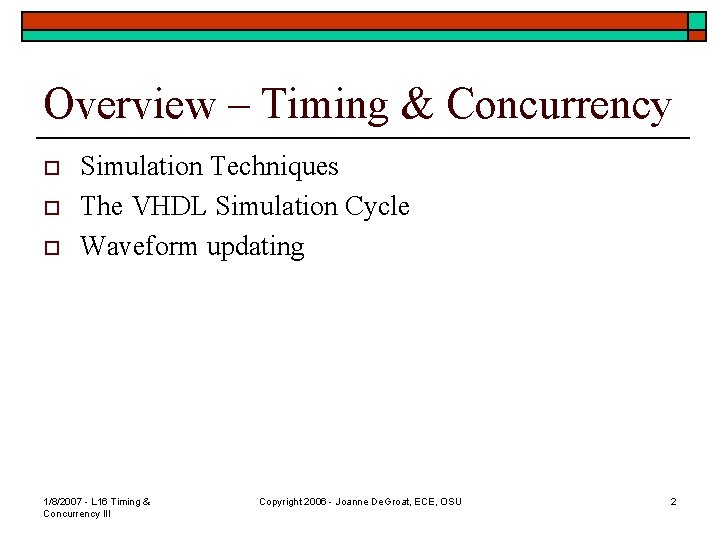 Overview – Timing & Concurrency o o o Simulation Techniques The VHDL Simulation Cycle