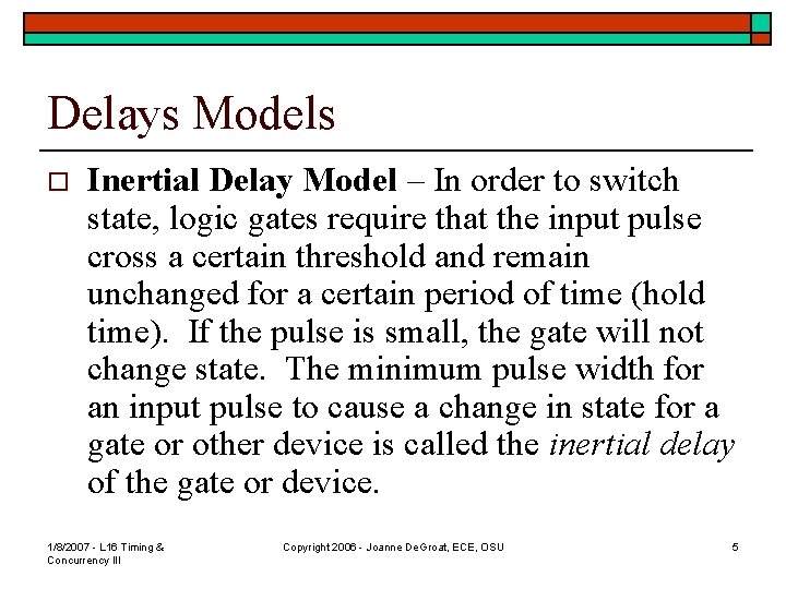 Delays Models o Inertial Delay Model – In order to switch state, logic gates