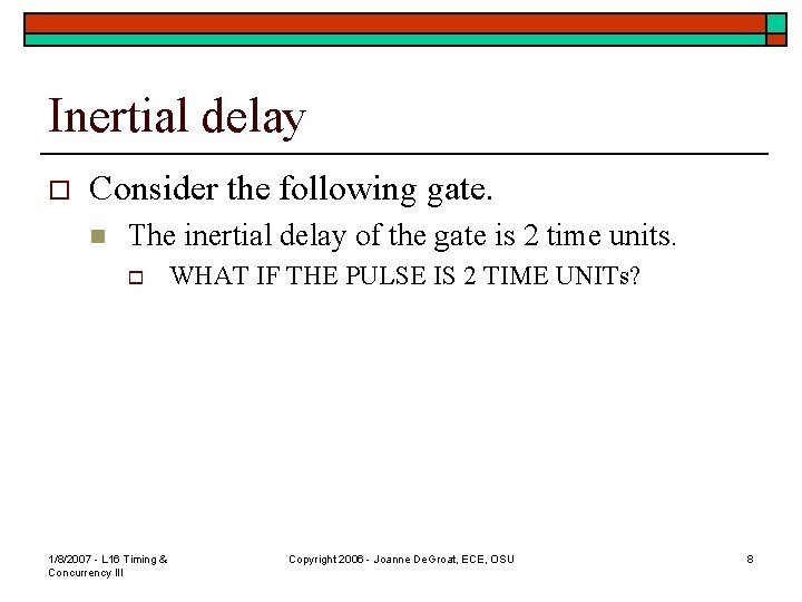 Inertial delay o Consider the following gate. n The inertial delay of the gate