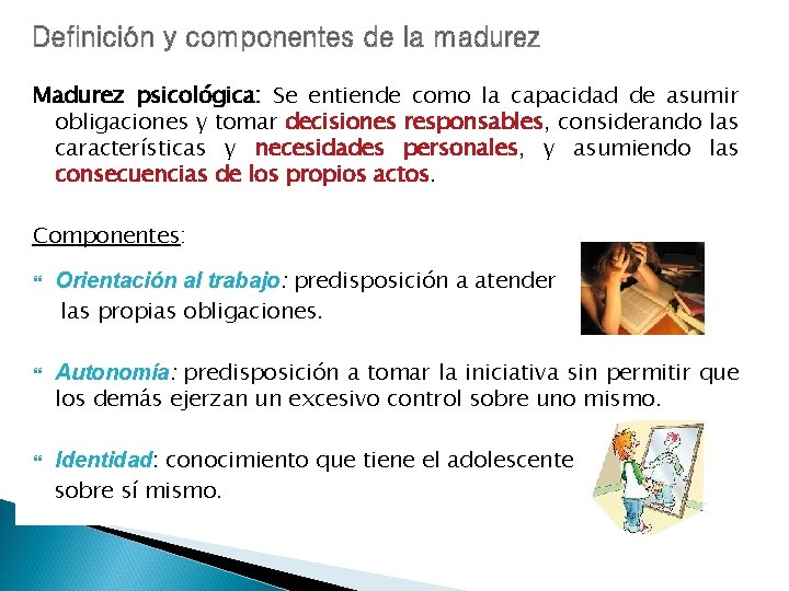 Madurez psicológica: Se entiende como la capacidad de asumir obligaciones y tomar decisiones responsables,