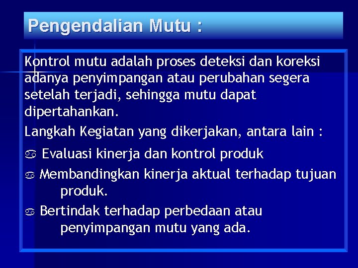 Pengendalian Mutu : Kontrol mutu adalah proses deteksi dan koreksi adanya penyimpangan atau perubahan