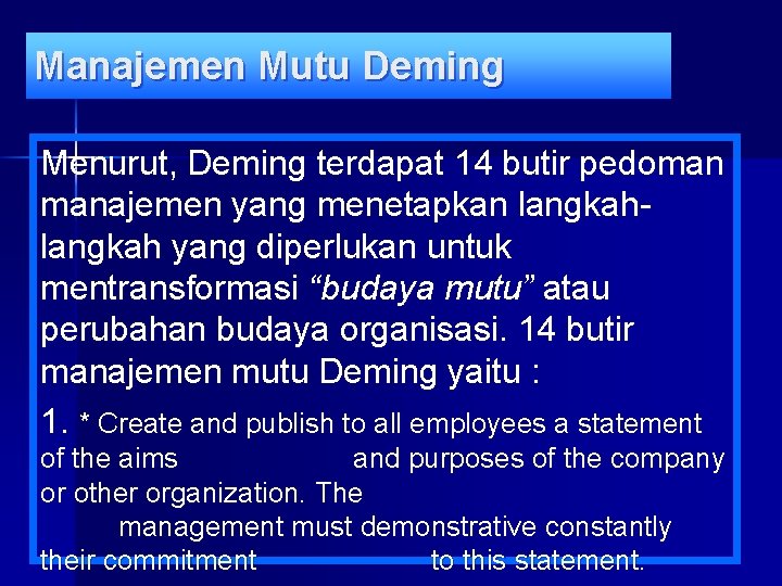 Manajemen Mutu Deming Menurut, Deming terdapat 14 butir pedoman manajemen yang menetapkan langkah yang