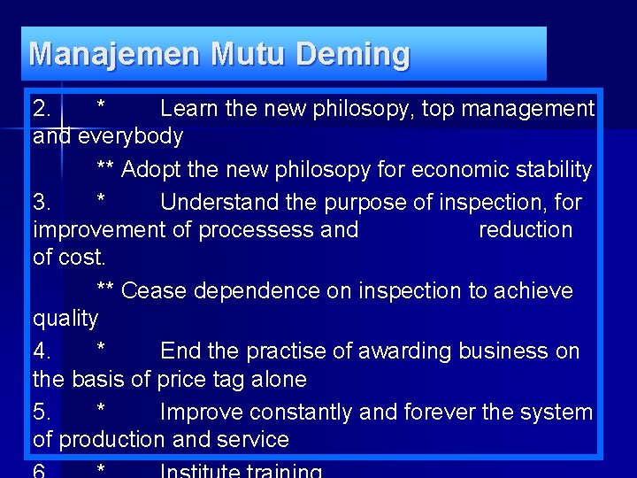 Manajemen Mutu Deming 2. * Learn the new philosopy, top management and everybody **