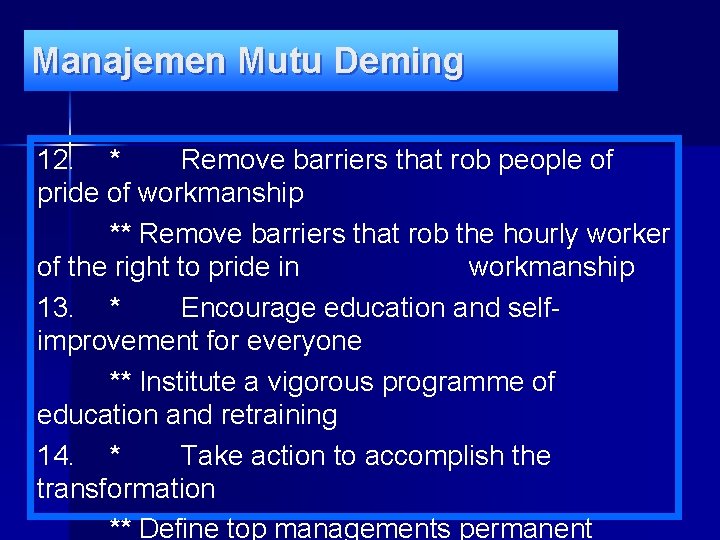 Manajemen Mutu Deming 12. * Remove barriers that rob people of pride of workmanship