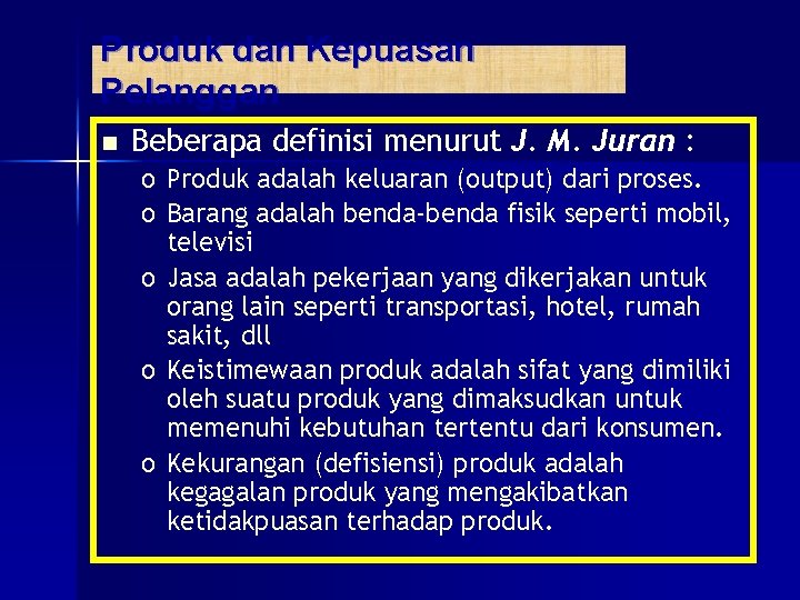 Produk dan Kepuasan Pelanggan n Beberapa definisi menurut J. M. Juran : o Produk