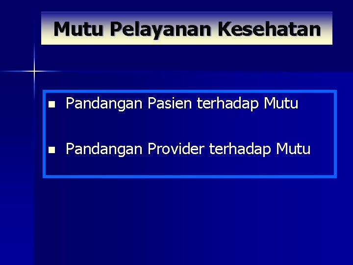 Mutu Pelayanan Kesehatan n Pandangan Pasien terhadap Mutu n Pandangan Provider terhadap Mutu 