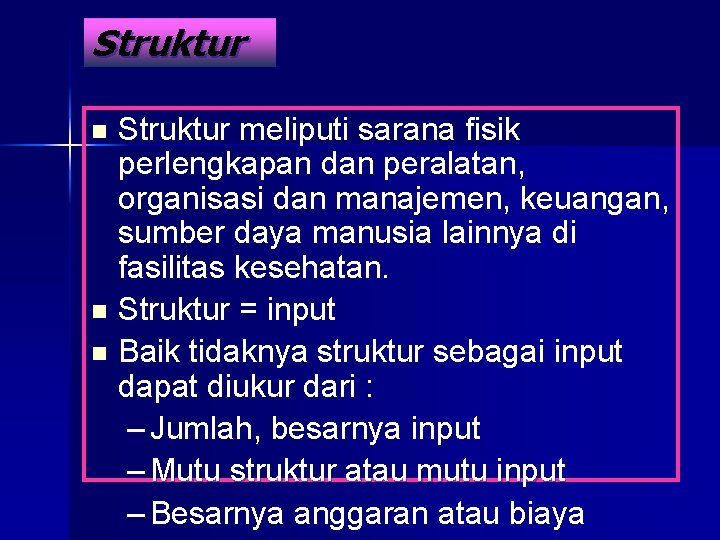 Struktur meliputi sarana fisik perlengkapan dan peralatan, organisasi dan manajemen, keuangan, sumber daya manusia