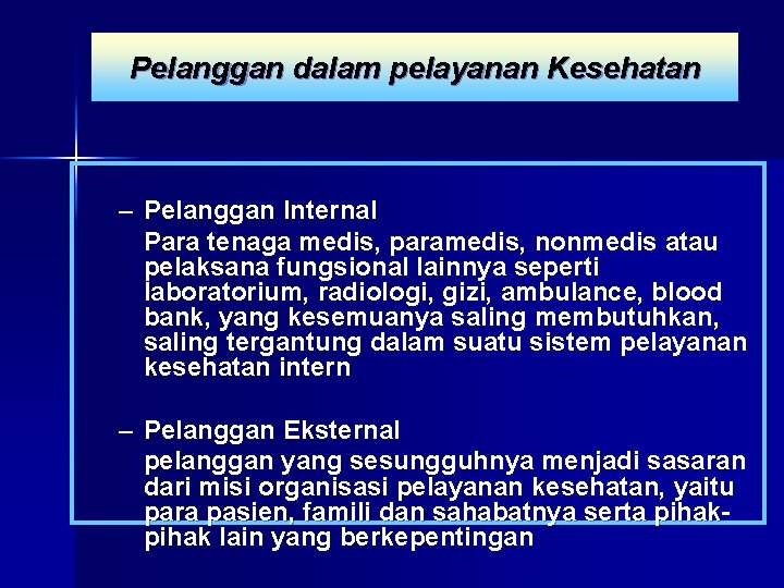 Pelanggan dalam pelayanan Kesehatan – Pelanggan Internal Para tenaga medis, paramedis, nonmedis atau pelaksana