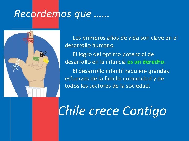 Recordemos que …… Los primeros años de vida son clave en el desarrollo Recordemos que …… Los primeros años de vida son clave en el desarrollo