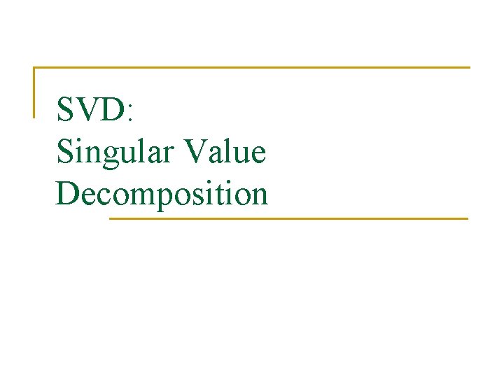 SVD: Singular Value Decomposition 