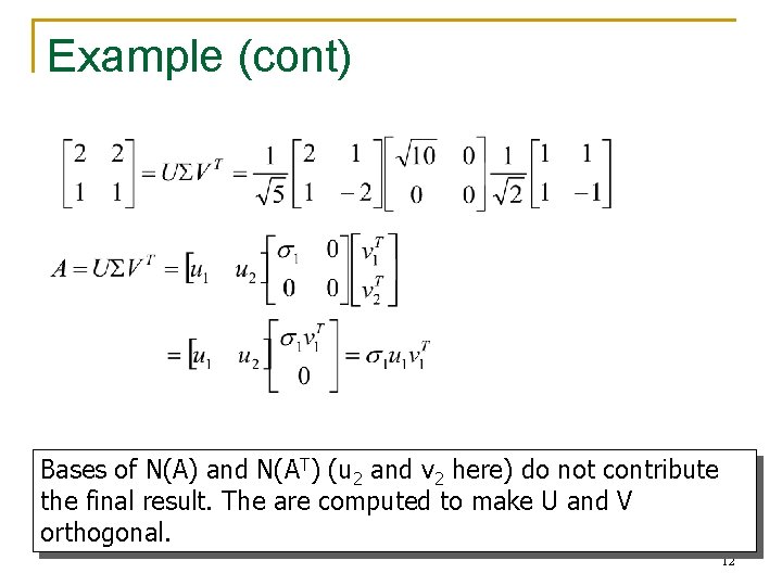 Example (cont) Bases of N(A) and N(AT) (u 2 and v 2 here) do