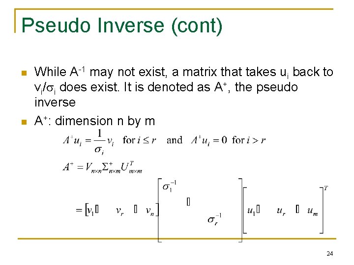 Pseudo Inverse (cont) n n While A-1 may not exist, a matrix that takes