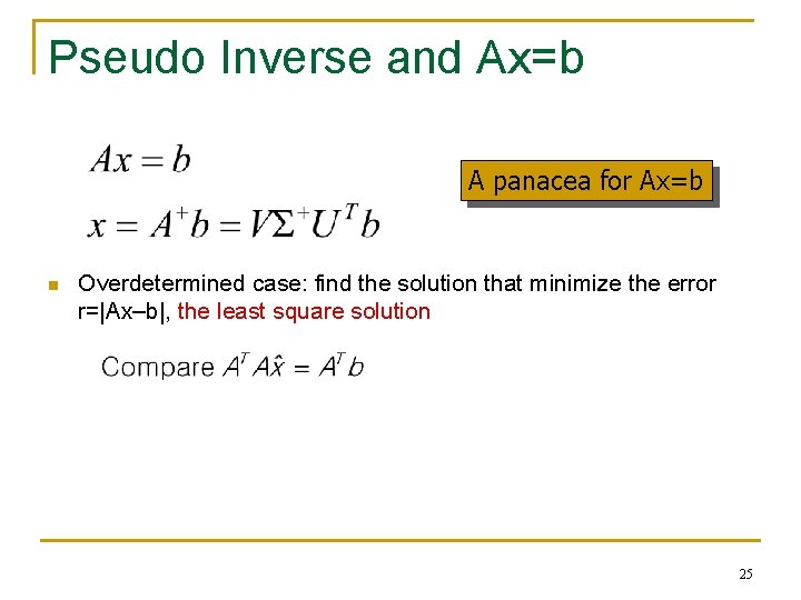 Pseudo Inverse and Ax=b A panacea for Ax=b n Overdetermined case: find the solution