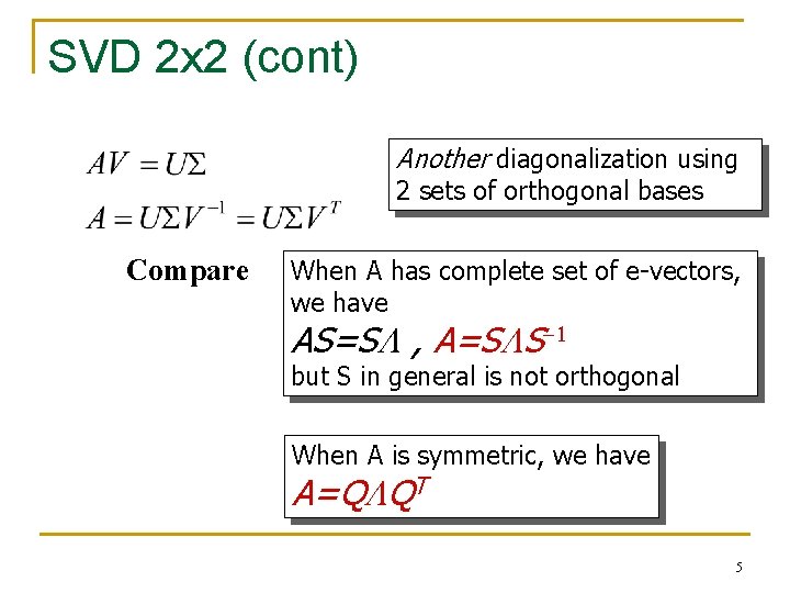 SVD 2 x 2 (cont) Another diagonalization using 2 sets of orthogonal bases Compare