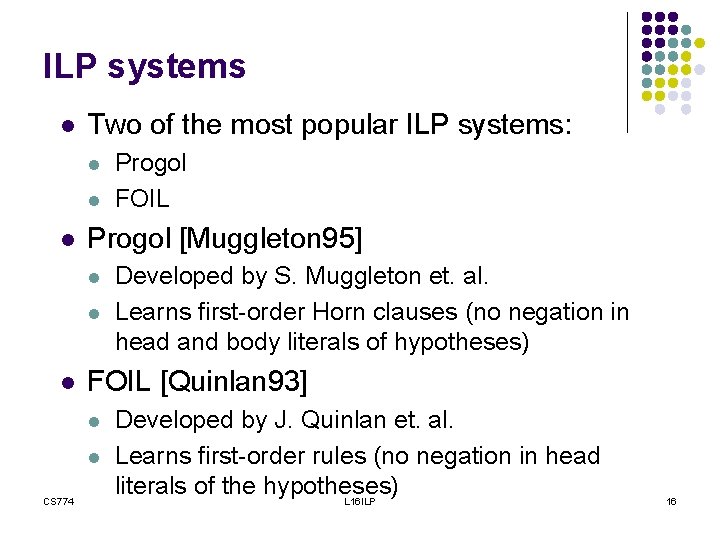 ILP systems l Two of the most popular ILP systems: l l l Progol