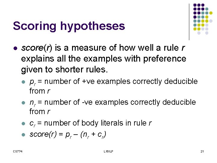 Scoring hypotheses l score(r) is a measure of how well a rule r explains