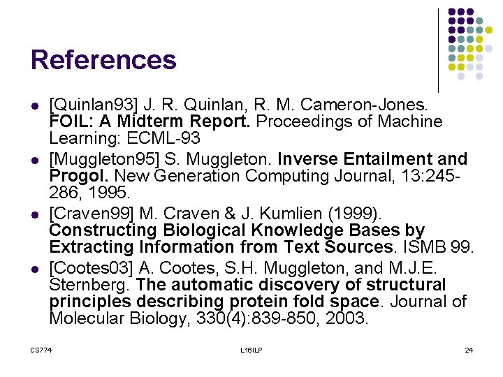 References l l [Quinlan 93] J. R. Quinlan, R. M. Cameron-Jones. FOIL: A Midterm