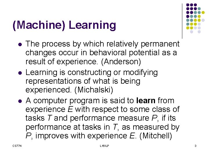 (Machine) Learning l l l CS 774 The process by which relatively permanent changes