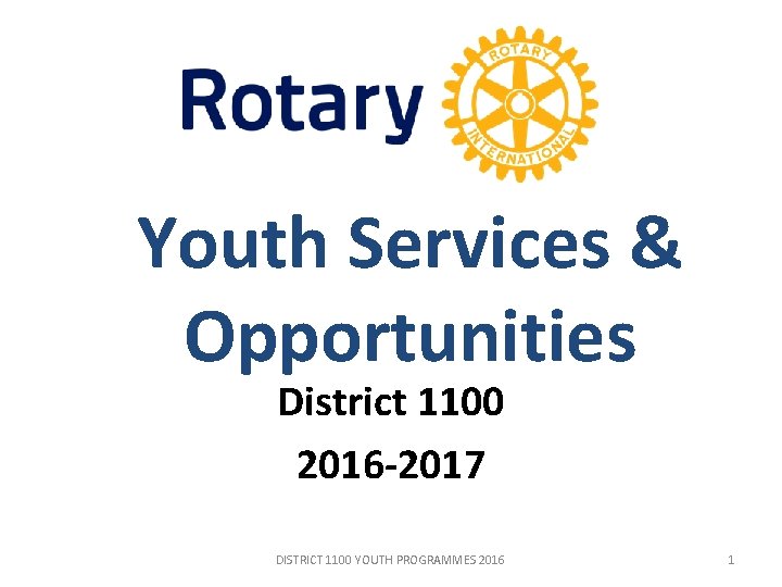 Youth Services & Opportunities District 1100 2016 -2017 DISTRICT 1100 YOUTH PROGRAMMES 2016 1