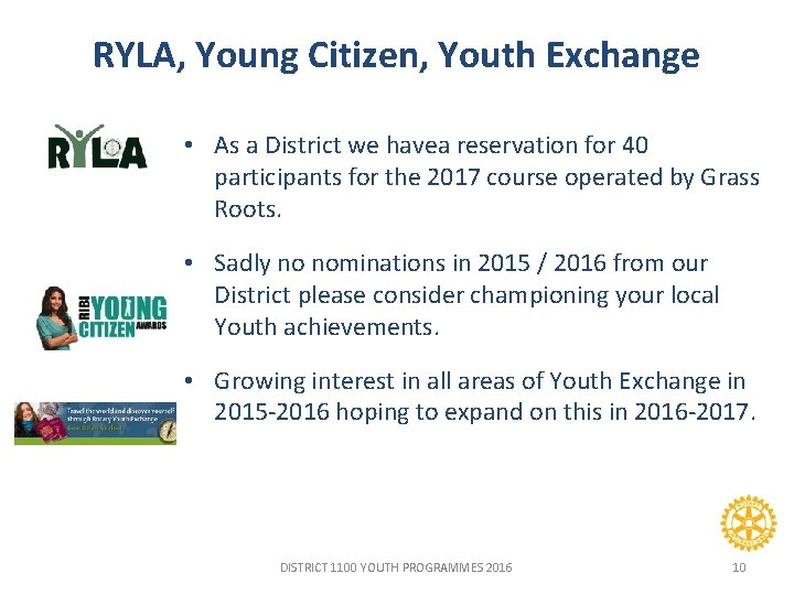 RYLA, Young Citizen, Youth Exchange • As a District we havea reservation for 40