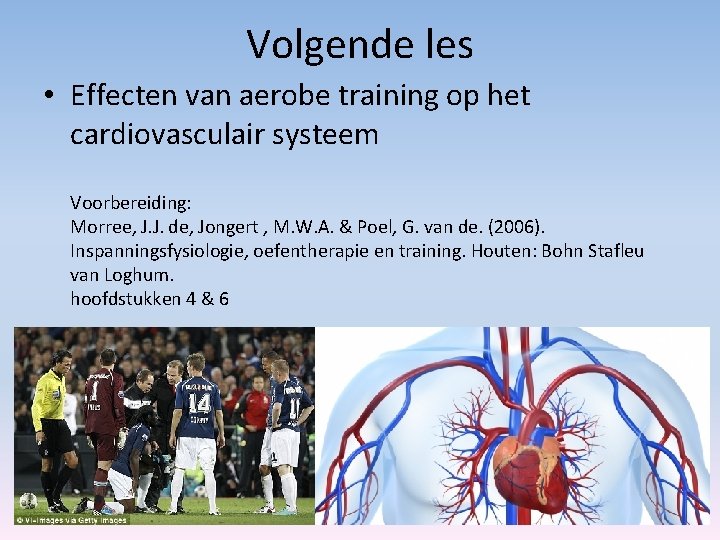 Volgende les • Effecten van aerobe training op het cardiovasculair systeem Voorbereiding: Morree, J.