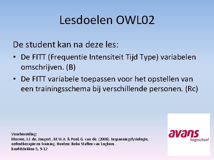 Lesdoelen OWL 02 De student kan na deze les: • De FITT (Frequentie Intensiteit
