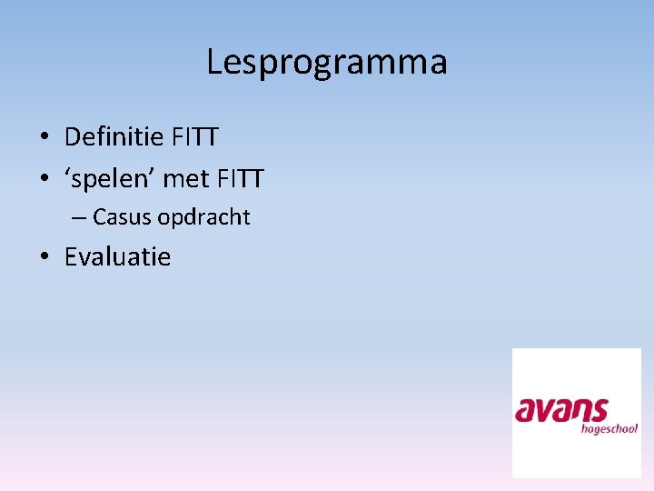 Lesprogramma • Definitie FITT • ‘spelen’ met FITT – Casus opdracht • Evaluatie 