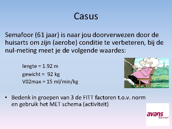 Casus Semafoor (61 jaar) is naar jou doorverwezen door de huisarts om zijn (aerobe)