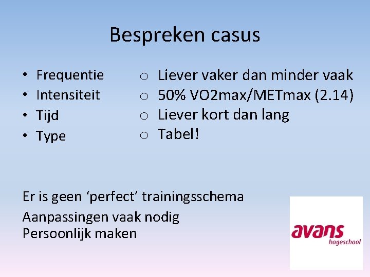 Bespreken casus • • Frequentie Intensiteit Tijd Type o o Liever vaker dan minder