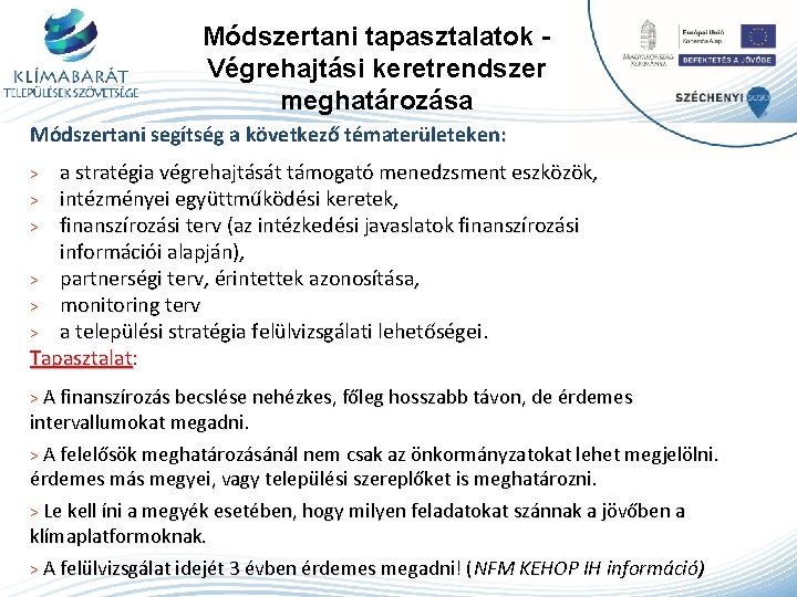 Módszertani tapasztalatok Végrehajtási keretrendszer meghatározása Módszertani segítség a következő tématerületeken: a stratégia végrehajtását támogató