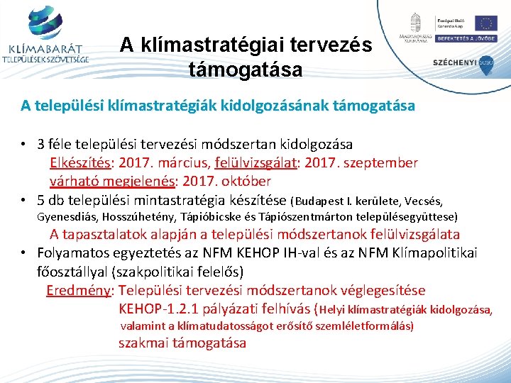 A klímastratégiai tervezés támogatása A települési klímastratégiák kidolgozásának támogatása • 3 féle települési tervezési