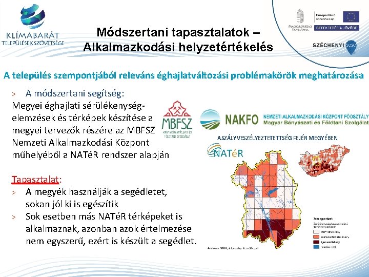 Módszertani tapasztalatok – Alkalmazkodási helyzetértékelés A település szempontjából releváns éghajlatváltozási problémakörök meghatározása A módszertani