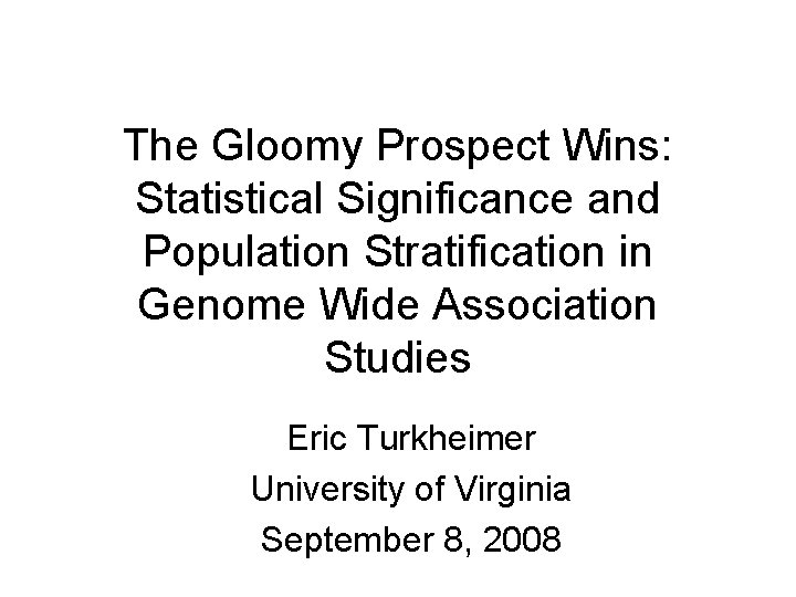 The Gloomy Prospect Wins: Statistical Significance and Population Stratification in Genome Wide Association Studies The Gloomy Prospect Wins: Statistical Significance and Population Stratification in Genome Wide Association Studies