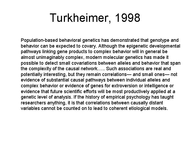Turkheimer, 1998 Population-based behavioral genetics has demonstrated that genotype and behavior can be expected Turkheimer, 1998 Population-based behavioral genetics has demonstrated that genotype and behavior can be expected