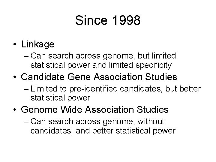 Since 1998 • Linkage – Can search across genome, but limited statistical power and Since 1998 • Linkage – Can search across genome, but limited statistical power and