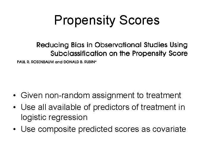 Propensity Scores • Given non-random assignment to treatment • Use all available of predictors Propensity Scores • Given non-random assignment to treatment • Use all available of predictors