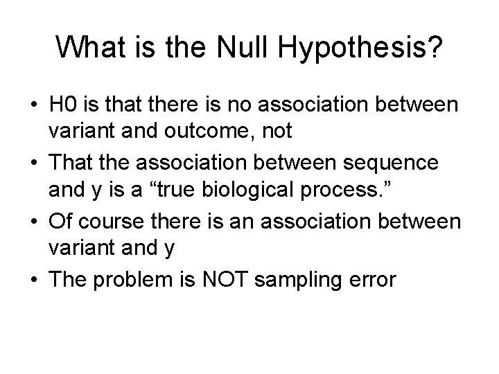 What is the Null Hypothesis? • H 0 is that there is no association What is the Null Hypothesis? • H 0 is that there is no association