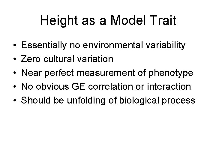 Height as a Model Trait • • • Essentially no environmental variability Zero cultural Height as a Model Trait • • • Essentially no environmental variability Zero cultural
