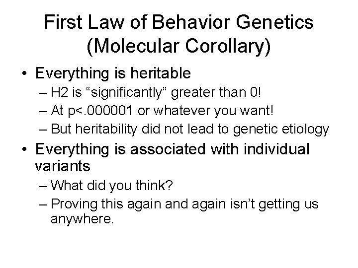 First Law of Behavior Genetics (Molecular Corollary) • Everything is heritable – H 2 First Law of Behavior Genetics (Molecular Corollary) • Everything is heritable – H 2