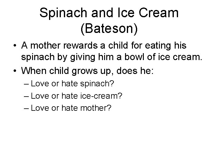 Spinach and Ice Cream (Bateson) • A mother rewards a child for eating his Spinach and Ice Cream (Bateson) • A mother rewards a child for eating his
