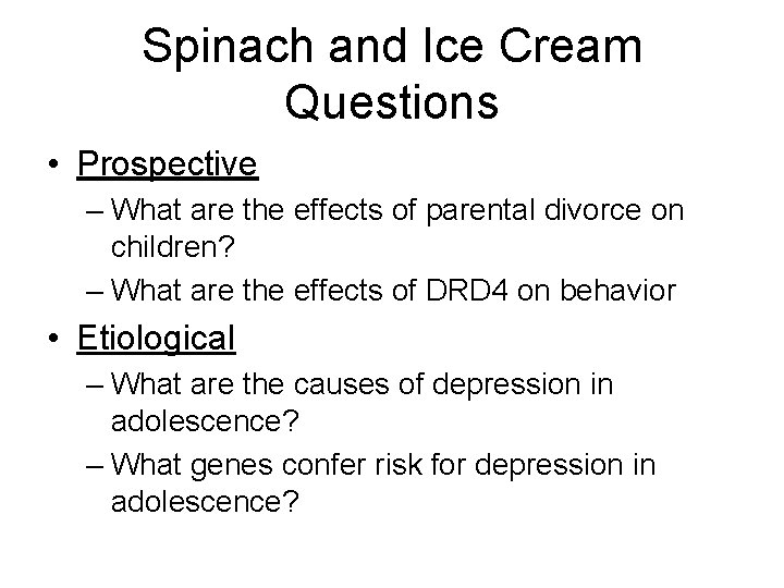 Spinach and Ice Cream Questions • Prospective – What are the effects of parental Spinach and Ice Cream Questions • Prospective – What are the effects of parental