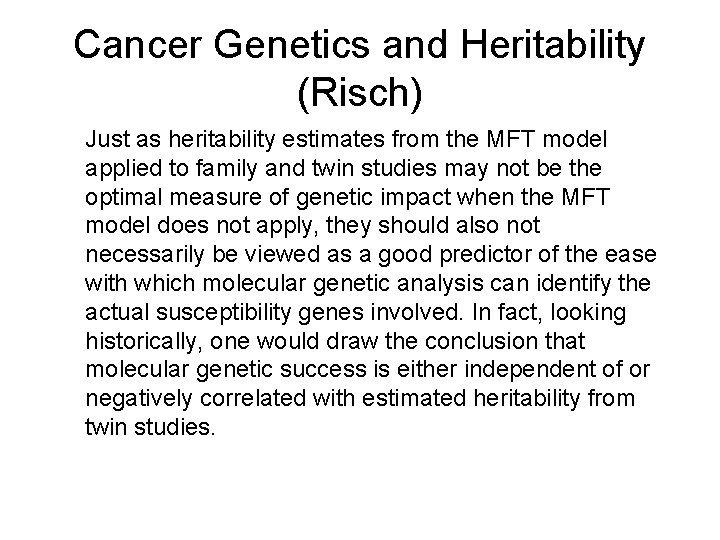 Cancer Genetics and Heritability (Risch) Just as heritability estimates from the MFT model applied Cancer Genetics and Heritability (Risch) Just as heritability estimates from the MFT model applied