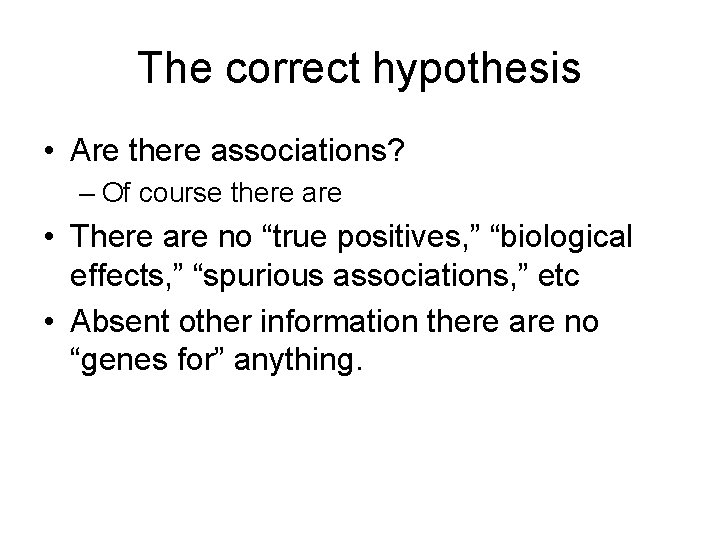 The correct hypothesis • Are there associations? – Of course there are • There The correct hypothesis • Are there associations? – Of course there are • There